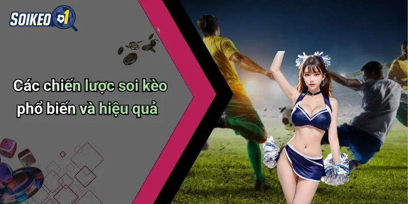 Các chiến lược soi kèo phổ biến và hiệu quả