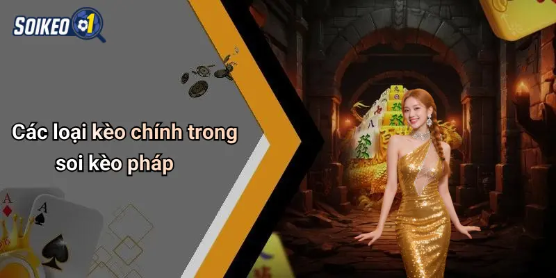 Các loại kèo chính trong soi kèo pháp