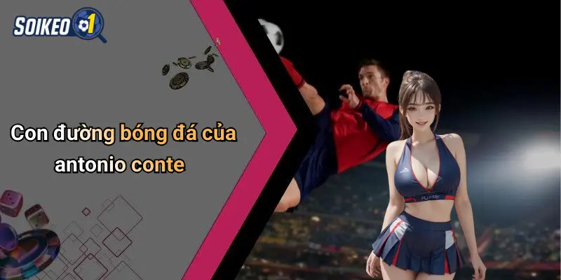 Con đường bóng đá của antonio conte