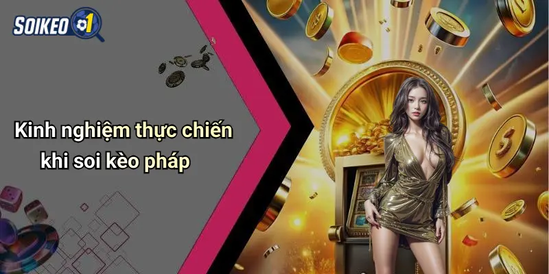 Kinh nghiệm thực chiến khi soi kèo pháp
