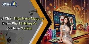 Lá Chắn Thép Harry Maguire