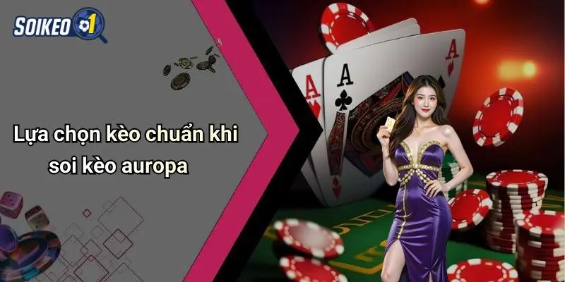 Lựa chọn kèo chuẩn khi soi kèo auropa