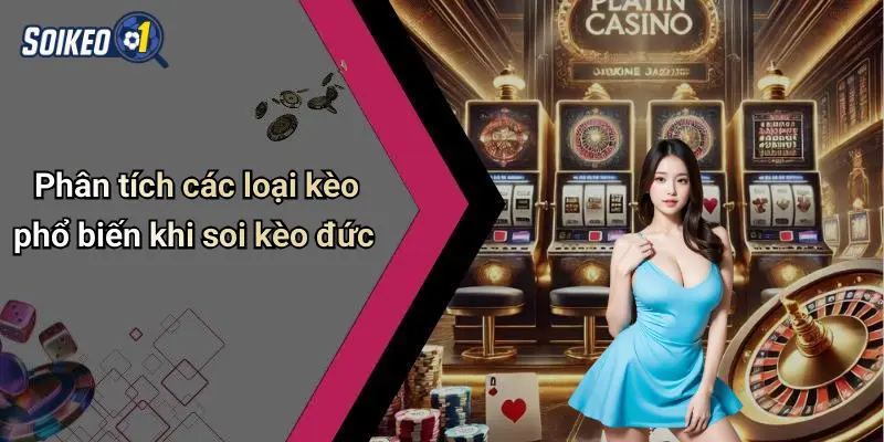Phân tích các loại kèo phổ biến khi soi kèo đức