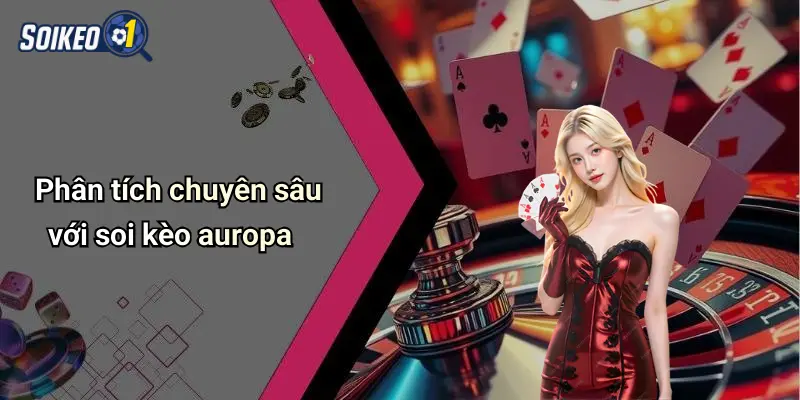 Phân tích chuyên sâu với soi kèo auropa