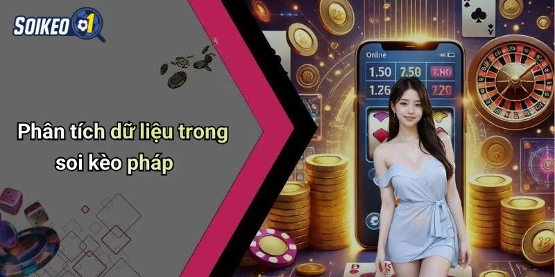 Phân tích dữ liệu trong soi kèo pháp