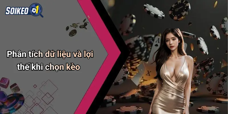 Phân tích dữ liệu và lợi thế khi chọn kèo