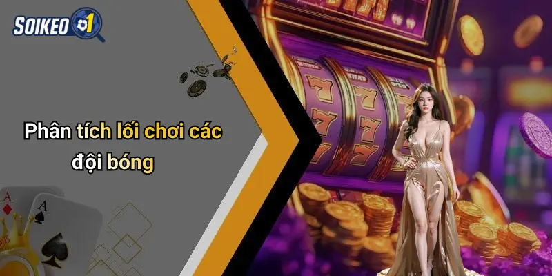 Phân tích lối chơi các đội bóng
