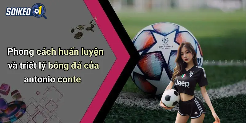 Phong cách huấn luyện và triết lý bóng đá của antonio conte