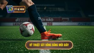Kỹ thuật sút bóng bằng mũi giày