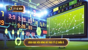 Cách đọc kèo bóng đá theo tỷ lệ châu Á