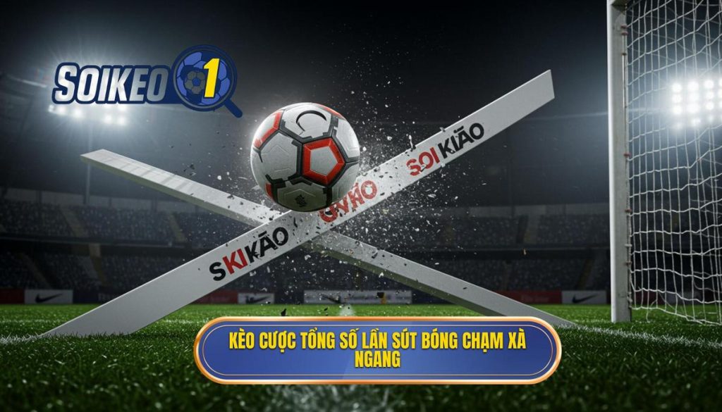 Kèo cược tổng số lần sút bóng chạm xà ngang
