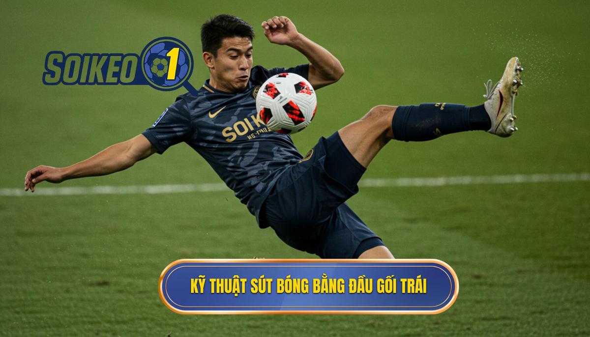 Kỹ thuật sút bóng bằng đầu gối trái