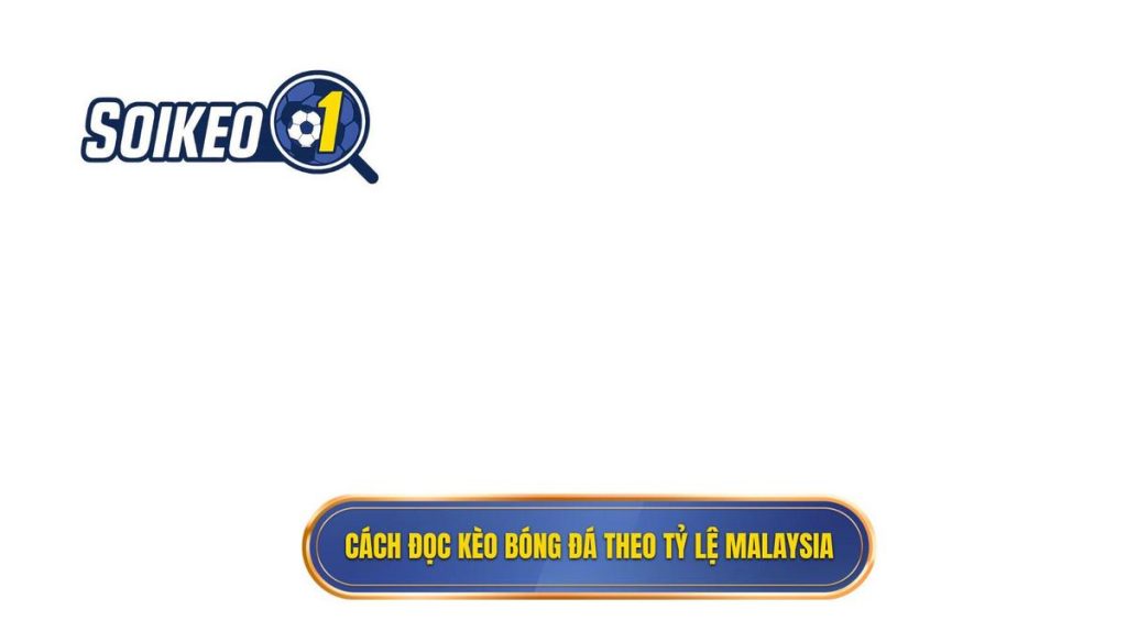 Cách đọc kèo bóng đá theo tỷ lệ Malaysia