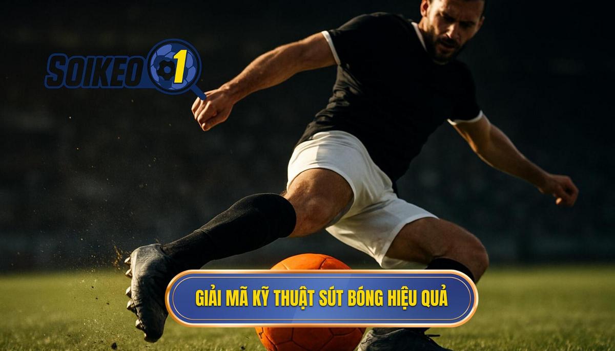 Giải mã bản chất của Kỹ thuật sút bóng bằng đầu ngón chân