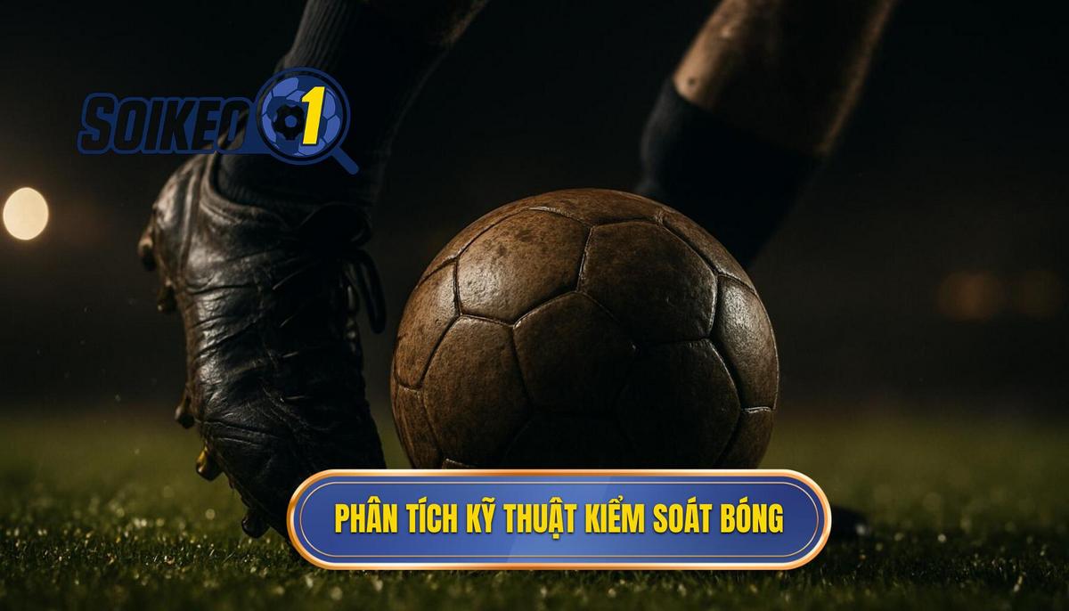 Phân Tích Cơ Chế Hoạt Động Của Kỹ thuật Kiểm Soát Bóng Trong Không Gian Hẹp