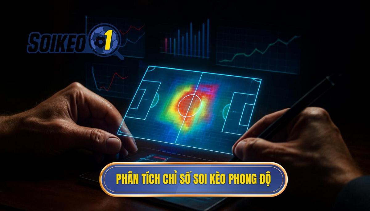 Phân tích các chỉ số cốt lõi khi soi kèo theo phong độ