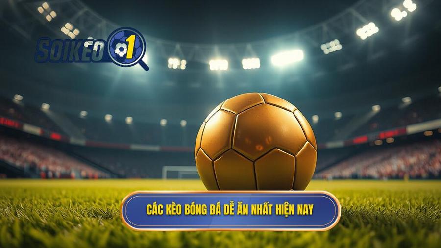 Các kèo bóng đá dễ ăn nhất hiện nay