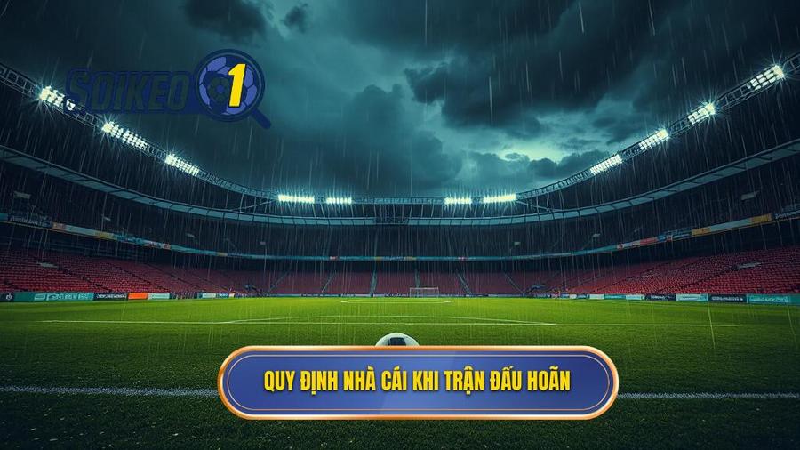 Quy định nhà cái khi trận đấu hoãn