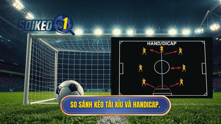 So sánh kèo Tài Xỉu và Handicap.