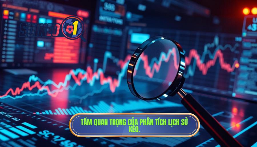 Tầm quan trọng của phân tích lịch sử kèo