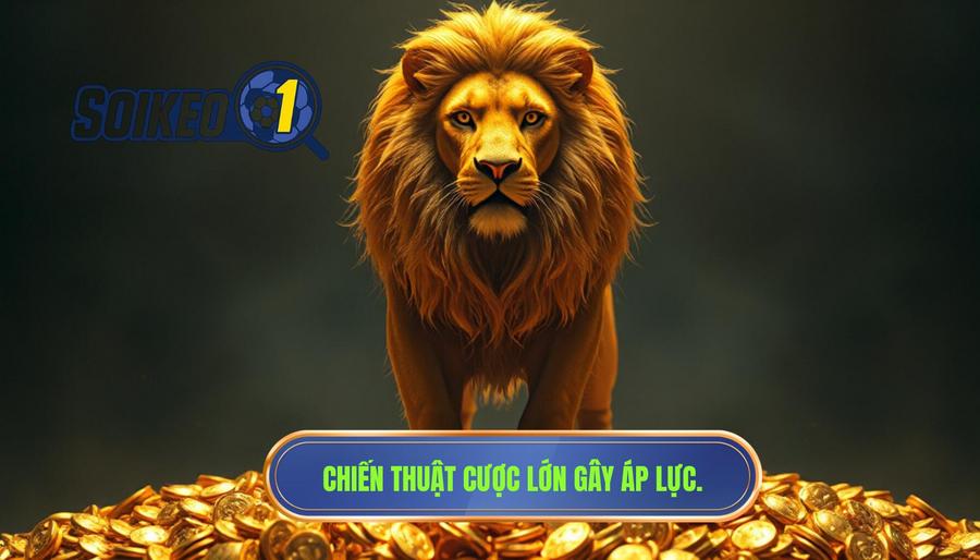 Chiến thuật cược lớn gây áp lực